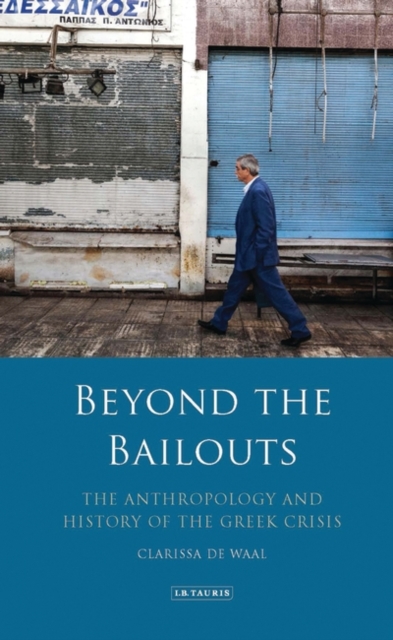 Beyond the Bailouts : The Anthropology and History of the Greek Crisis, EPUB eBook