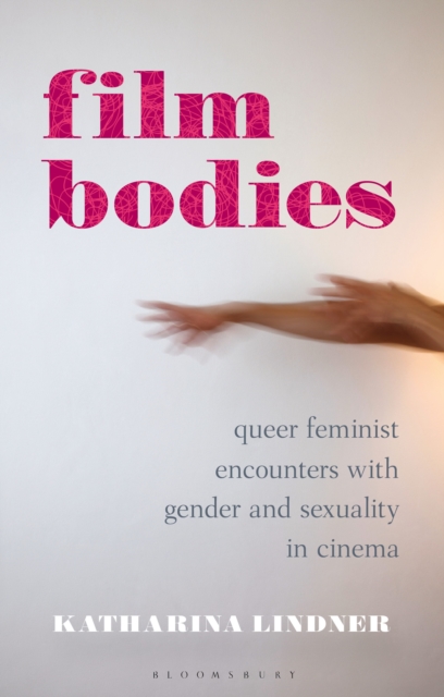 Film Bodies : Queer Feminist Encounters with Gender and Sexuality in Cinema, PDF eBook
