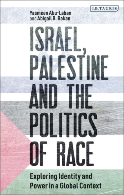 Israel, Palestine and the Politics of Race : Exploring Identity and Power in a Global Context, PDF eBook