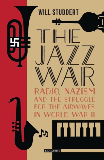 The Jazz War : Radio, Nazism and the Struggle for the Airwaves in World War II, PDF eBook
