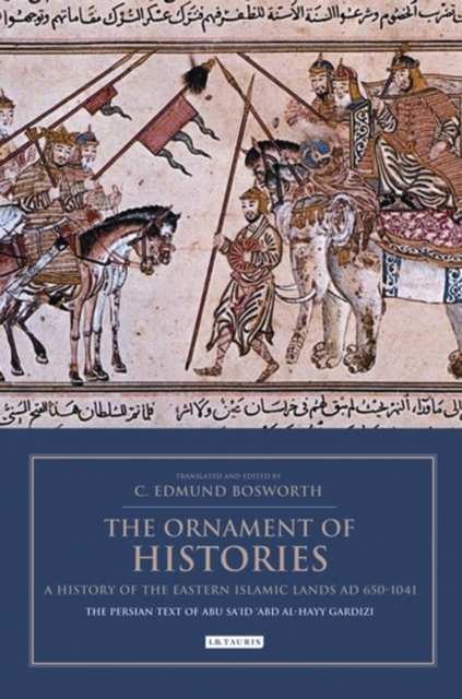 The Ornament of Histories: A History of the Eastern Islamic Lands AD 650-1041 : The Persian Text of Abu Sa‘Id ‘Abd Al-Hayy Gardizi, EPUB eBook