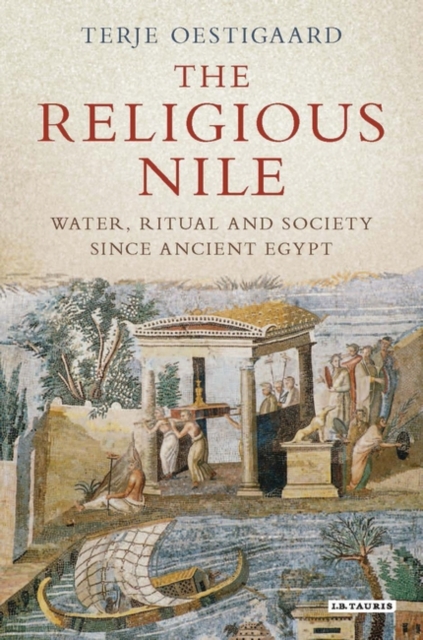 The Religious Nile : Water, Ritual and Society Since Ancient Egypt, PDF eBook
