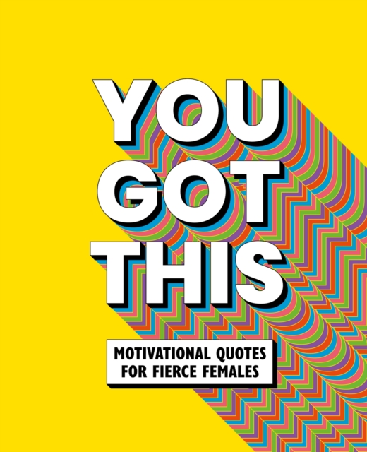 You Got This : Motivational quotes for fierce females, Hardback Book