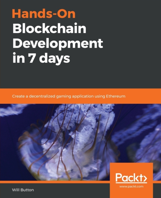 Hands-On Blockchain Development in 7 Days : Create a decentralized gaming application using Ethereum, Paperback / softback Book
