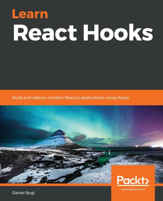 Learn React Hooks : Build and refactor modern React.js applications using Hooks, Paperback / softback Book