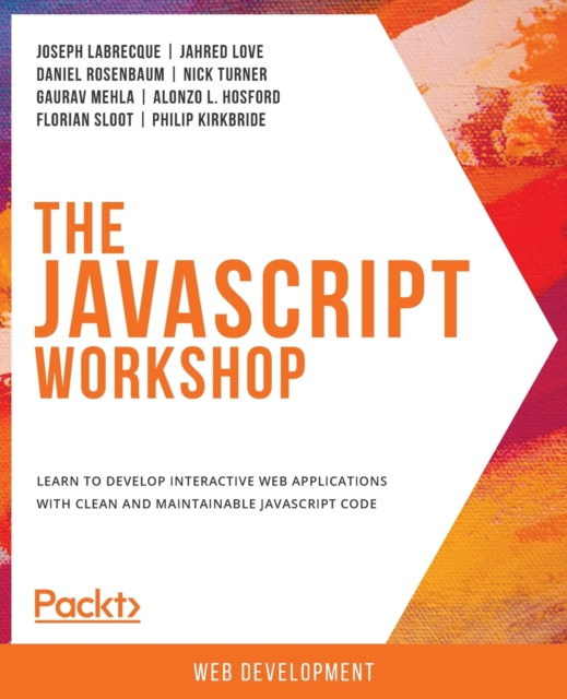 The JavaScript Workshop : Learn to develop interactive web applications with clean and maintainable JavaScript code, Paperback / softback Book