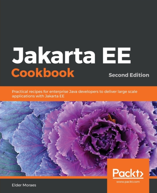 Jakarta EE Cookbook : Practical recipes for enterprise Java developers to deliver large scale applications with Jakarta EE, 2nd Edition, Paperback / softback Book