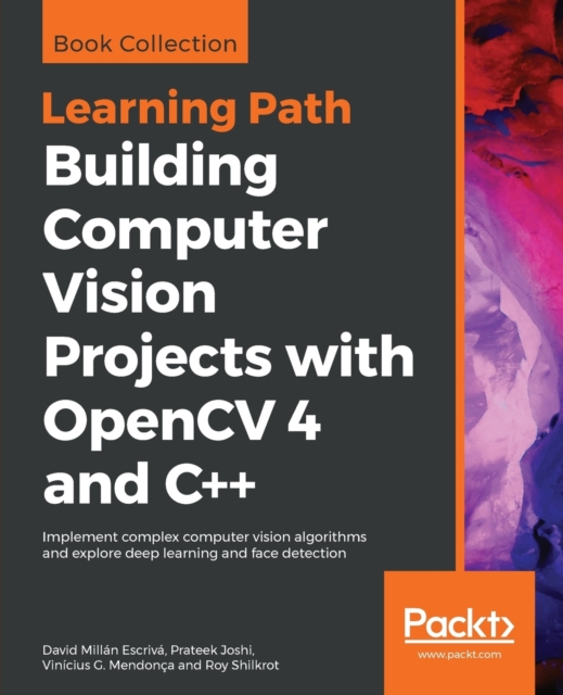 Building Computer Vision Projects with OpenCV 4 and C++ : Implement complex computer vision algorithms and explore deep learning and face detection, Paperback / softback Book