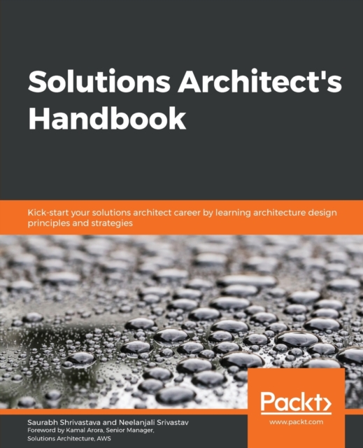 Solutions Architect's Handbook : Kick-start your solutions architect career by learning architecture design principles and strategies, Paperback / softback Book