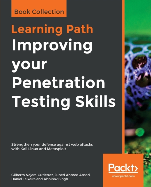 Improving your Penetration Testing Skills : Strengthen your defense against web attacks with Kali Linux and Metasploit, Paperback / softback Book