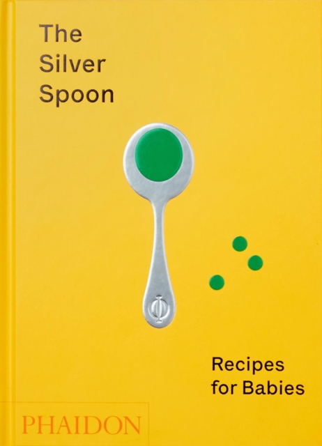 The Silver Spoon : Recipes for Babies, Hardback Book