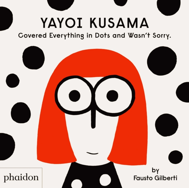 Yayoi Kusama Covered Everything in Dots and Wasn't Sorry., Hardback Book