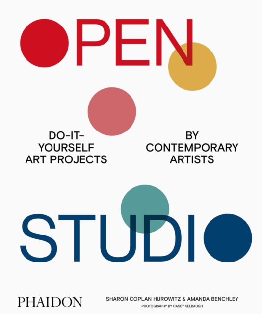 Open Studio : Do-It-Yourself Art Projects by Contemporary Artists, Hardback Book
