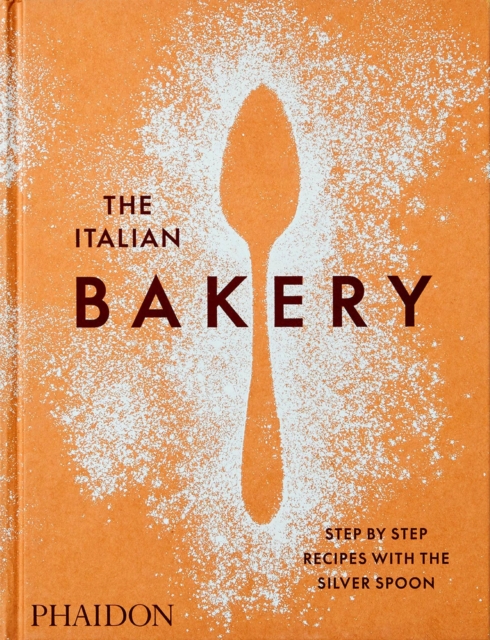 The Italian Bakery : Step-by-Step Recipes with the Silver Spoon, Hardback Book