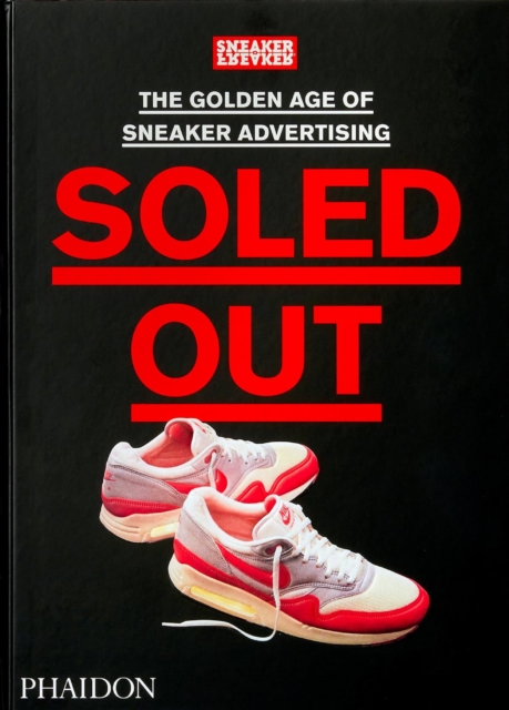 Soled Out : The Golden Age of Sneaker Advertising (A Sneaker Freaker Book), Hardback Book