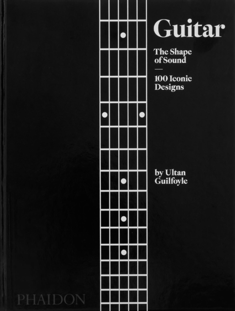 Guitar : The Shape of Sound (100 Iconic Designs), Hardback Book