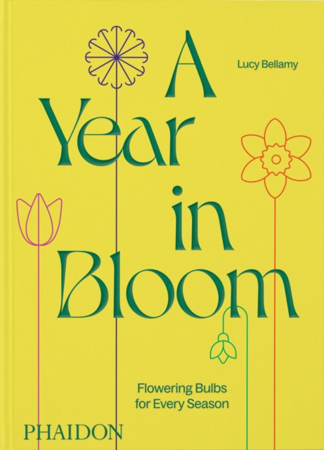 A Year in Bloom : Flowering Bulbs for Every Season, Hardback Book