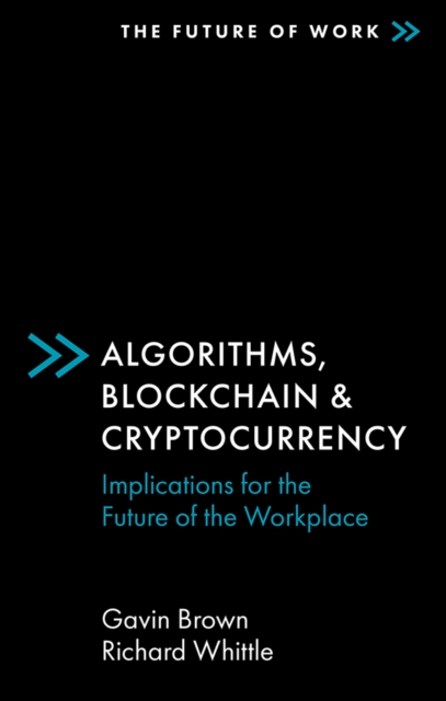Algorithms, Blockchain & Cryptocurrency : Implications for the Future of the Workplace, Paperback / softback Book