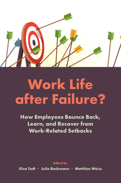 Work Life After Failure? : How Employees Bounce Back, Learn, and Recover from Work-Related Setbacks, Hardback Book