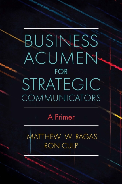 Business Acumen for Strategic Communicators : A Primer, Paperback / softback Book