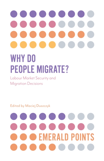 Why Do People Migrate? : Labour Market Security and Migration Decisions, Paperback / softback Book