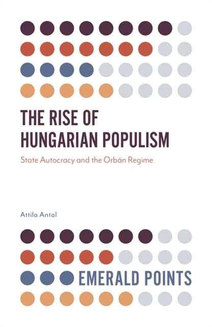 The Rise of Hungarian Populism : State Autocracy and the Orban Regime, Paperback / softback Book