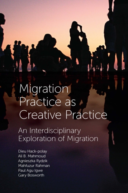 Migration Practice as Creative Practice : An Interdisciplinary Exploration of Migration, EPUB eBook