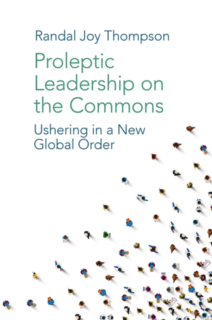 Proleptic Leadership on the Commons : Ushering in a New Global Order, Hardback Book