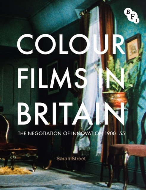 Colour Films in Britain : The Negotiation of Innovation 1900-1955, EPUB eBook