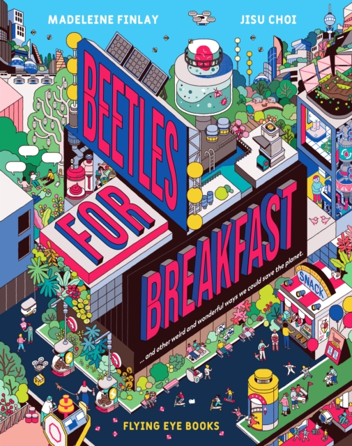Beetles for Breakfast : ... and Other Weird and Wonderful Ways To Save The Planet, Hardback Book