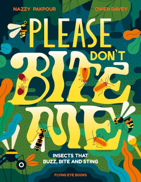Please Don't Bite Me : Insects that Buzz, Bite and Sting, Hardback Book