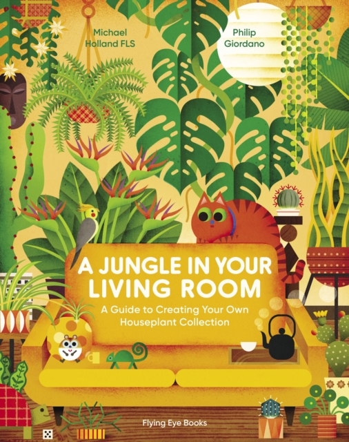 A Jungle in Your Living Room : A Guide to Creating Your Own Houseplant Collection, Hardback Book