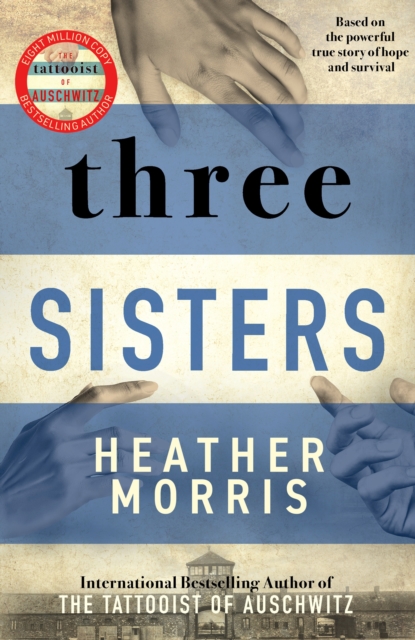 Three Sisters : A triumphant story of love and survival from the author of The Tattooist of Auschwitz now a major Sky TV series, Paperback / softback Book