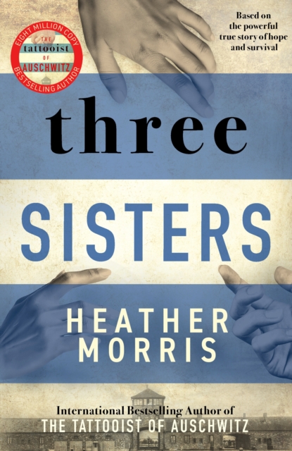 Three Sisters : A triumphant story of love and survival from the author of The Tattooist of Auschwitz, Paperback / softback Book