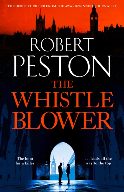 The Whistleblower : The explosive thriller from Britain's top political journalist, Hardback Book