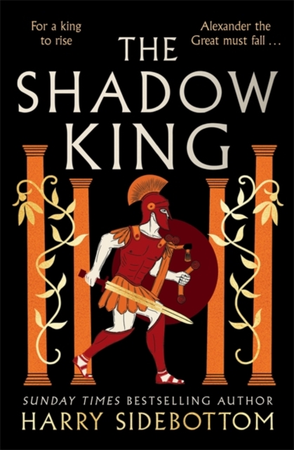 The Shadow King : The brand new 2023 historical epic about Alexander The Great from the Sunday Times bestseller, Hardback Book