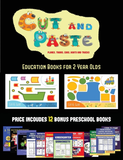 Education Books for 2 Year Olds (Cut and Paste Planes, Trains, Cars, Boats, and Trucks) : 20 Full-Color Kindergarten Cut and Paste Activity Sheets Designed to Develop Visuo-Perceptive Skills in Presch, Paperback / softback Book