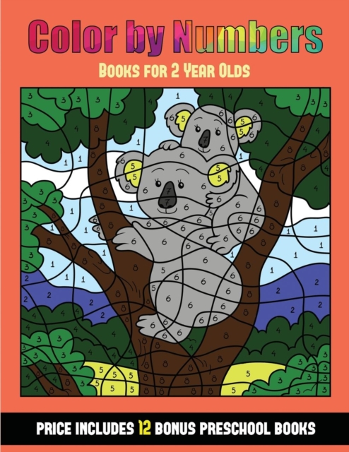 Books for 2 Year Olds (Color by Number - Animals) : 36 Color by Number - Animal Activity Sheets Designed to Develop Pen Control and Number Skills in Preschool Children. the Price of This Book Includes, Paperback / softback Book