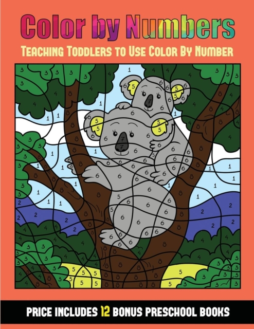 Teaching Toddlers to Use Color by Number (Color by Number - Animals) : 36 Color by Number - Animal Activity Sheets Designed to Develop Pen Control and Number Skills in Preschool Children. the Price of, Paperback / softback Book
