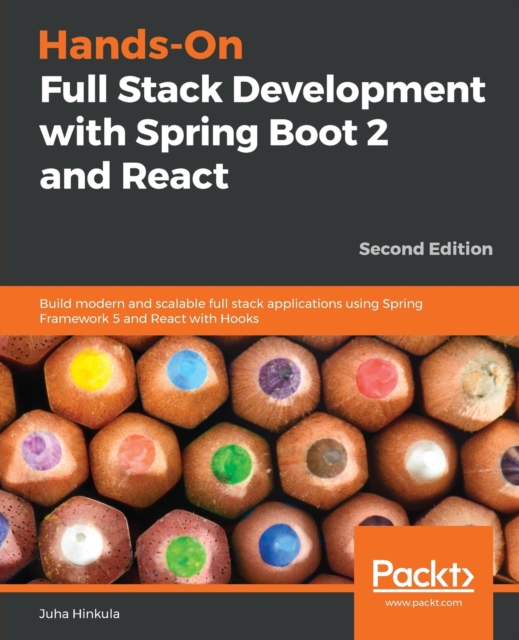 Hands-On Full Stack Development with Spring Boot 2 and React : Build modern and scalable full stack applications using Spring Framework 5 and React with Hooks, 2nd Edition, Paperback / softback Book