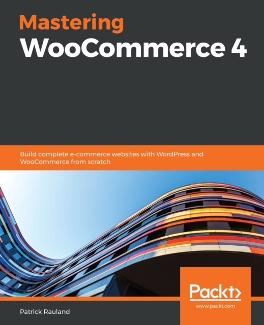 Mastering WooCommerce 4 : Build complete e-commerce websites with WordPress and WooCommerce from scratch, Paperback / softback Book