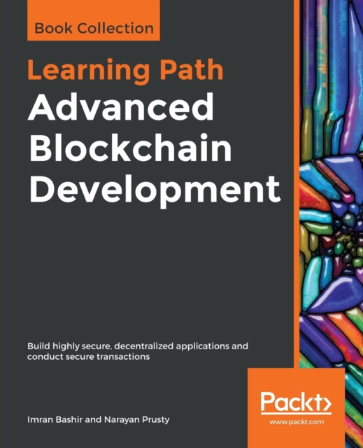 Advanced Blockchain Development : Build highly secure, decentralized applications and conduct secure transactions, Paperback / softback Book