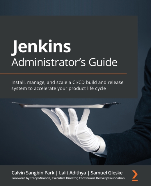 Jenkins Administrator's Guide : Install, manage, and scale a CI/CD build and release system to accelerate your product life cycle, Paperback / softback Book