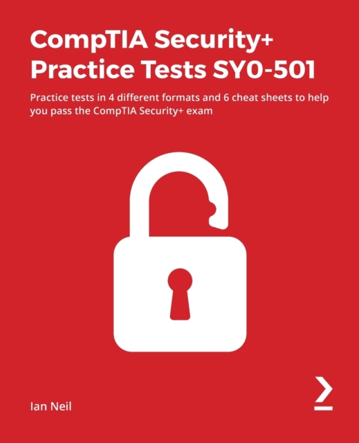 CompTIA Security+ Practice Tests SY0-501 : Practice tests in 4 different formats and 6 cheat sheets to help you pass the CompTIA Security+ exam, Paperback / softback Book