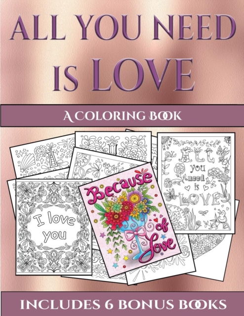 The Coloring Book (All You Need Is Love) : This Book Has 40 Coloring Sheets That Can Be Used to Color In, Frame, And/Or Meditate Over: This Book Can Be Photocopied, Printed and Downloaded as a PDF, Paperback / softback Book