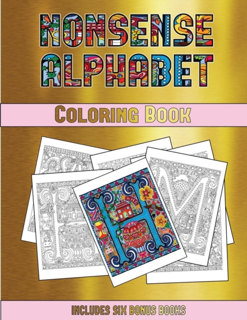 Coloring Book (Nonsense Alphabet) : This Book Has 36 Coloring Sheets That Can Be Used to Color In, Frame, And/Or Meditate Over: This Book Can Be Photocopied, Printed and Downloaded as a PDF, Paperback / softback Book