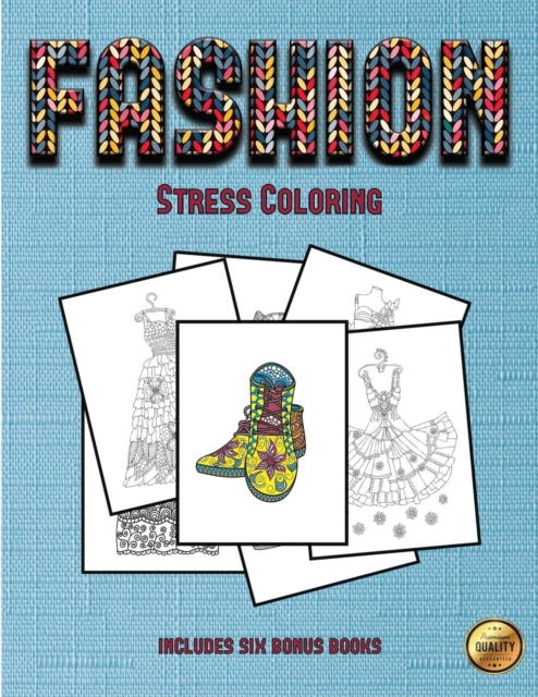 Stress Coloring (Fashion) : This Book Has 36 Coloring Sheets That Can Be Used to Color In, Frame, And/Or Meditate Over: This Book Can Be Photocopied, Printed and Downloaded as a PDF, Paperback / softback Book