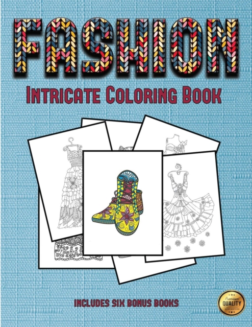 Intricate Coloring Book (Fashion) : This Book Has 36 Coloring Sheets That Can Be Used to Color In, Frame, And/Or Meditate Over: This Book Can Be Photocopied, Printed and Downloaded as a PDF, Paperback / softback Book