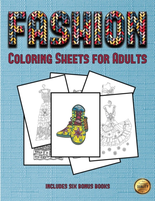 Coloring Sheets for Adults (Fashion) : This Book Has 36 Coloring Sheets That Can Be Used to Color In, Frame, And/Or Meditate Over: This Book Can Be Photocopied, Printed and Downloaded as a PDF, Paperback / softback Book