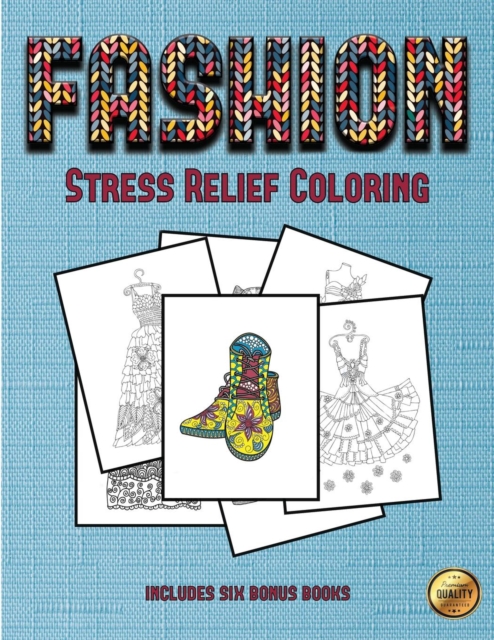 Stress Relief Coloring (Fashion) : This Book Has 36 Coloring Sheets That Can Be Used to Color In, Frame, And/Or Meditate Over: This Book Can Be Photocopied, Printed and Downloaded as a PDF, Paperback / softback Book